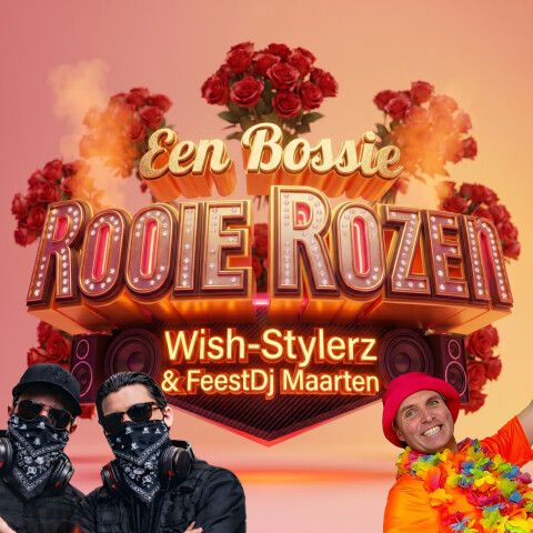 Wish Stylerz & Feest Dj Maarten   Een Bossie Rooie Rozen (cover)